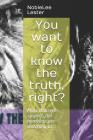 You Want to Know the Truth, Right? By Noble Lee Lester Cover Image