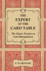 The Expert at the Card Table - The Classic Treatise on Card Manipulation By S. W. Erdnase Cover Image