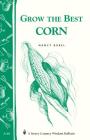 Grow the Best Corn: Storey's Country Wisdom Bulletin A-68 (Storey Country Wisdom Bulletin) By Nancy Bubel Cover Image