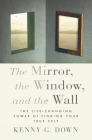 The Mirror, the Window, and the Wall: The Life-Changing Power of Finding Your True Self Cover Image