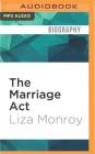 The Marriage ACT: The Risk I Took to Keep My Best Friend in America...and What It Taught Us about Love By Liza Monroy, Liza Monroy (Read by) Cover Image
