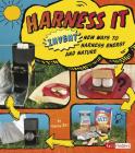 Harness It: Invent New Ways to Harness Energy and Nature (Invent It) Cover Image
