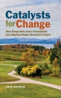 Catalysts for Change: How Nonprofits and a Foundation Are Helping Shape Vermont's Future By Doug Wilhelm Cover Image