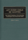 Let Every Child Be Wanted: How Social Marketing Is Revolutionizing Contraceptive Use Around the World By Phil Harvey Cover Image