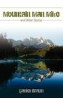 Mountain Man Mike: And Other Stories By Daniel Braun Cover Image