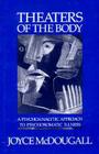 Theaters of the Body: A Psychoanalytic Approach to Psychosomatic Illness By Joyce McDougall Cover Image