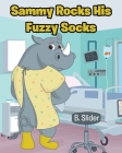 Sammy Rocks His Fuzzy Socks By B. Slider Cover Image