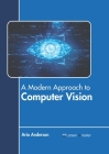 A Modern Approach to Computer Vision By Aria Anderson (Editor) Cover Image