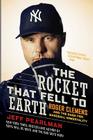 The Rocket That Fell to Earth: Roger Clemens and the Rage for Baseball Immortality By Jeff Pearlman Cover Image