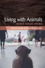 Living with Animals: Bonds Across Species By Natalie Porter (Editor), Ilana Gershon (Editor) Cover Image