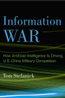 Information War: How Artificial Intelligence Is Driving U.S.-China Military Competition By Tom Stefanick Cover Image