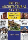 British Architectural Styles: An Easy Reference Guide (England's Living History) By Trevor Yorke Cover Image