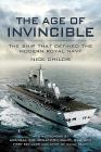 The Age of Invincible: The Ship That Defined the Modern Royal Navy By Nick Childs, Jonathon Band (Foreword by) Cover Image