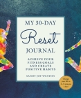 My 30-Day Reset Journal: Achieve Your Fitness Goals and Create Positive Habits By Sandy Joy Weston Cover Image