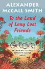 To the Land of Long Lost Friends: No. 1 Ladies' Detective Agency (20) (No. 1 Ladies' Detective Agency Series #20) By Alexander McCall Smith Cover Image