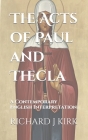 The Acts of Paul and Thecla: A Contemporary English Interpretation. By Richard Joseph Kirk Cover Image