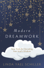 Modern Dreamwork: New Tools for Decoding Your Soul's Wisdom By Linda Yael Schiller Cover Image