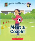Meet a Coach! (In Our Neighborhood) (Library Edition) By Cynthia Unwin, Lisa Hunt (Illustrator) Cover Image