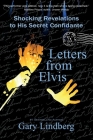 Letters from Elvis: Shocking Revelations to a Secret Confidante By Gary Lindberg Cover Image