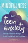Mindfulness for Teen Anxiety: A Practical Guide to Manage Stress, Ease Worry, and Find Calm By Jamie D. Roberts Cover Image
