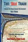 The Silk Train: Riding The Rails Along The Ancient Silk Road By Trish Clark, Iain Finlay Cover Image