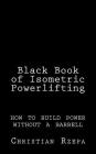 Black Book of Isometric Powerlifting: how to build power without a barbell Cover Image