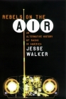 Rebels on the Air: An Alternative History of Radio in America By Jesse Walker Cover Image