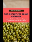 The Instant Pot Beans Cookbook: Discover Several Healthy, Tasty, and Easy Instant Pot Bean Recipes for Your Meal By Kimberly Owens Cover Image