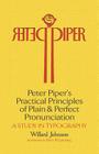 Peter Piper's Practical Principles of Plain and Perfect Pronunciation: A Study in Typography By Willard Johnson, Harry Miller Lydenberg (Introduction by) Cover Image