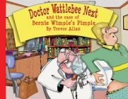Doctor Wattlebee Next and the case of Bernie Wimple's Pimple Cover Image