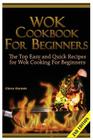Wok Cookbook for Beginners: The Top Easy and Quick Recipes for Wok Cooking for Beginners! Cover Image