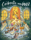 Cinderella--with Dogs! By Linda Bailey, Freya Hartas (Illustrator) Cover Image