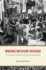 Making Mexican Chicago: From Postwar Settlement to the Age of Gentrification (Historical Studies of Urban America) Cover Image