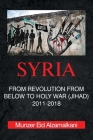Syria: From Revolution From Below to Holy War (Jihad) 2011-2018 By Munzer Eid Alzamalkani Cover Image