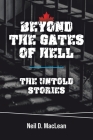 Beyond the Gates of Hell: The Untold Stories By Neil D. MacLean Cover Image