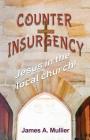 Counter Insurgency: Jesus in the local church ! By James a. Mullier Cover Image