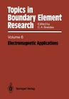 Electromagnetic Applications (Topics in Boundary Element Research #6) By Carlos a. Brebbia (Editor) Cover Image