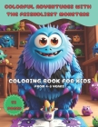 Colorful Adventures with the Friendliest Monster: COLORING BOOK FOR KIDS: Discover a Universe of Fun and Friendship with Friendly Monsters from 4-8 ye Cover Image