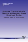 Operating Characteristics for Classical and Quantum Binary Hypothesis Testing (Foundations and Trends(r) in Signal Processing) Cover Image