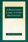 A Behaviorist Looks at Form Recognition By William R. Uttal Cover Image