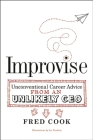 Improvise: Unconventional Career Advice from an Unlikely CEO By Fred Cook Cover Image