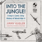 Into the Jungle!: A Boy's Comic Strip History of World War II By Jimmy Kugler, Michael Kugler (Editor) Cover Image