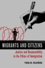 Migrants and Citizens: Justice and Responsibility in the Ethics of Immigration By Tisha M. Rajendra Cover Image