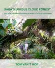 Saba's Unique Cloud Forest: and how it evolved during a series of major hurricanes Cover Image