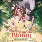 Where Shadows Bloom By Catherine Bakewell, Emily Mount (Read by), Shiromi Arserio (Read by) Cover Image