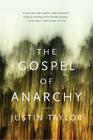 The Gospel of Anarchy: A Novel By Justin Taylor Cover Image