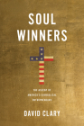 Soul Winners: The Ascent of America's Evangelical Entrepreneurs By David Clary Cover Image