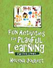 Fun Activities for Playful Learning: The First 3 Years By Helena Joubert Cover Image