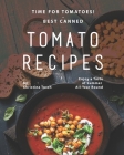 Time for Tomatoes! - Best Canned Tomato Recipes: Enjoy a Taste of Summer All-Year Round By Christina Tosch Cover Image
