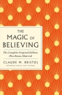 The Magic of Believing: The Complete Original Edition: Plus Bonus Material (GPS Guides to Life) By Claude M. Bristol Cover Image